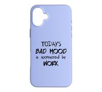 Custodia per iPhone 16 Plus Divertente regalo da ufficio Il cattivo umore di oggi è sponsorizzato dal lavoro