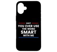 Custodia per iPhone 16 Plus Don't Ever Use The Word Smart With Me