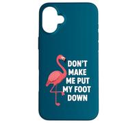 Custodia per iPhone 16 Plus Dont Make Me Put My Foot Down Funny Flamingo One Leg Citazione