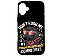 Custodia per iPhone 16 Plus Don't Rush Me My Portuguese Water Dog Comes First
