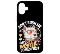 Custodia per iPhone 16 Plus Don't Rush Me My Westie Comes First