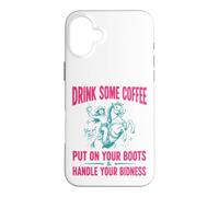 Custodia per iPhone 16 Plus Drink Some Coffee Put On Your Boots & Handle Your Bidness