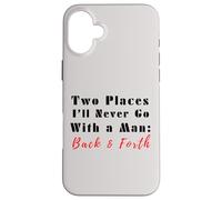 Custodia per iPhone 16 Plus Due luoghi che non andrò mai con un uomo avanti e indietro citazione divertente