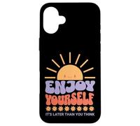 Custodia per iPhone 16 Plus Enjoy Yourself It's Later Than you Think