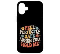 Custodia per iPhone 16 Plus Feel Perfectly Safe When You Hold Me Comfort Hug -
