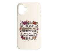 Custodia per iPhone 16 Plus Feminist Womens Rights The World Born From My Body Oppresses