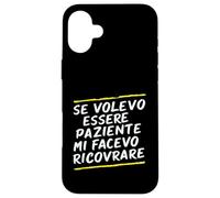 Custodia per iPhone 16 Plus Frasi "Se volessi essere paziente mi avesse ricoverato"