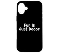 Custodia per iPhone 16 Plus Funny Pet Humor Design Fur Is Just Decor Daily Everyday Tees
