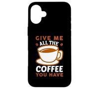 Custodia per iPhone 16 Plus Give Me All The Coffee Cafeine Baristas Coffee Lover
