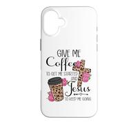 Custodia per iPhone 16 Plus Give Me Coffee To Get Me Started and Jesus To Keep Me Going
