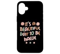 Custodia per iPhone 16 Plus HALLIE Personalized Name It's A Beautiful Day To Be HALLIE
