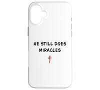 Custodia per iPhone 16 Plus He STILL Does Miracles - Christian Faith Motivation Reminder