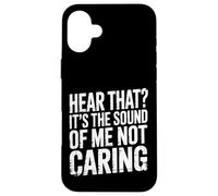 Custodia per iPhone 16 Plus Hear That It's The Sound Of Me Not Caring Attitude |-