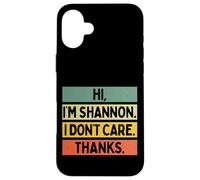 Custodia per iPhone 16 Plus Hi I'm Shannon I Don't Care Thanks Funny Sarcasm Name Citazione