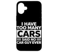 Custodia per iPhone 16 Plus Ho troppe macchine Ha detto che nessun automobilista è mai stato un automobilista divertente