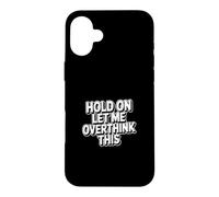 Custodia per iPhone 16 Plus Hold On Let Me Overthink This