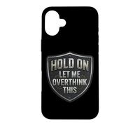Custodia per iPhone 16 Plus Hold On Let Me Overthink This Funny Overthinker Joke Citazione