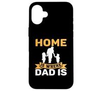 Custodia per iPhone 16 Plus Home Is Where Dad Is - Padre - Stay at Home Dad