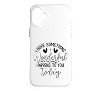 Custodia per iPhone 16 Plus Hope Something Wonderful Happens Today Citazione