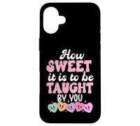 Custodia per iPhone 16 Plus How Sweet it is to Be Taught By You Teacher Valentine's Love