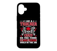 Custodia per iPhone 16 Plus I Am A Trucker Crazy Do You Think Funny Truck Driver