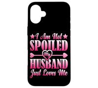 Custodia per iPhone 16 Plus I Am Not Spoiled, My Husband Just Loves Me -