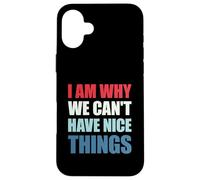 Custodia per iPhone 16 Plus I Am Why We Can't Have Nice Things