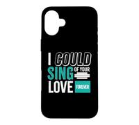 Custodia per iPhone 16 Plus I could sing of your love Forever