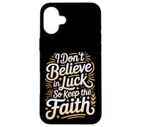 Custodia per iPhone 16 Plus I Don't Believe In Luck So Keep The Faith Mentalità -