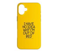 Custodia per iPhone 16 Plus I Have No Idea Why I'm Out Of Bed