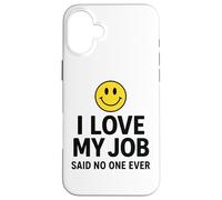 Custodia per iPhone 16 Plus I Love My Job Said No One Ever Funny Office Humor apparel