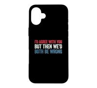 Custodia per iPhone 16 Plus I'd agree with you but then We'd both be wrong