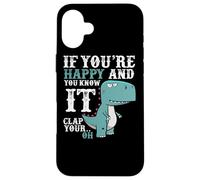 Custodia per iPhone 16 Plus If You're Happy and You Know It Clap Your Oh - Funny Trex