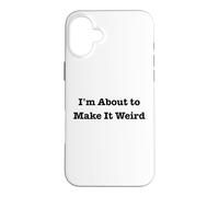 Custodia per iPhone 16 Plus I'm About Make It Weird Fun for Bizzarro Friends