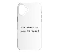Custodia per iPhone 16 Plus I'm About Make It Weird Fun for Bizzarro Friends