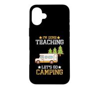 Custodia per iPhone 16 Plus I'm Done Teaching Let's Go Camping Teacher RV Camper