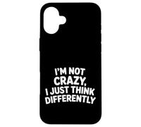 Custodia per iPhone 16 Plus I'm Not Crazy I Just Think Differently Quirky Unique -