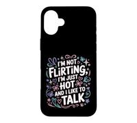 Custodia per iPhone 16 Plus I'm Not Flirting, I'm Just Hot And I Like To Talk
