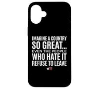 Custodia per iPhone 16 Plus Imagine A Country So Great Even Ones Hate It Refuse to Leave
