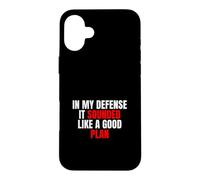 Custodia per iPhone 16 Plus In My Defense, It Sounded Like a Good Plan - Citazione Sarcastica