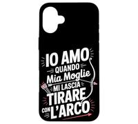 Custodia per iPhone 16 Plus Io Amo Quando Mia Moglie Mi Lascia Tirare Con L Arco