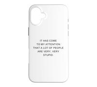 Custodia per iPhone 16 Plus It Has Come To My Attention, A Lot of People Are Very Stupid