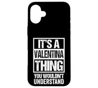 Custodia per iPhone 16 Plus It's A Valentina Thing You Wouldn't Understand - First Name