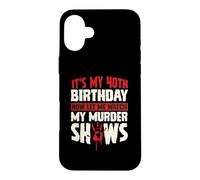 Custodia per iPhone 16 Plus It's My 40th Birthday Now Let Me Watch My Murder Show
