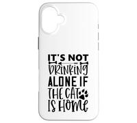 Custodia per iPhone 16 Plus It's Not Drinking Alone If The Cat Is Home Cat Citazione