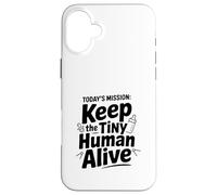 Custodia per iPhone 16 Plus La missione di oggi: mantenere vivo il piccolo umano