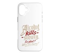 Custodia per iPhone 16 Plus L'alcol ti uccide lentamente." "Allora cosa?, Chi ha fretta?"