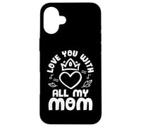 Custodia per iPhone 16 Plus Love You With All My Mom Mothers Day For Mommy