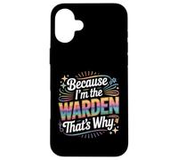 Custodia per iPhone 16 Plus Maglietta con scritta "Because I'm The WARDEN That's Why WARDENS