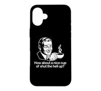 Custodia per iPhone 16 Plus Maglietta divertente con scritta "How About A Nice Cup Of Shut The Hell Up?"